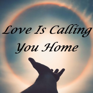 Love Is Calling You Home