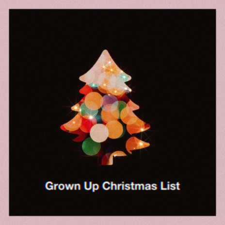 Grown up Christmas List | Boomplay Music