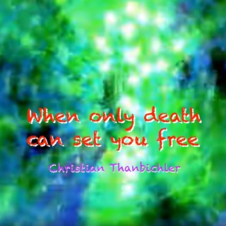 When only death can set you free