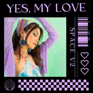 Yes, my love lyrics | Boomplay Music