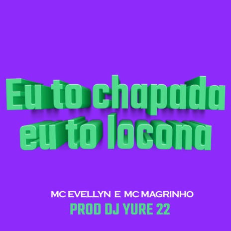 Eu To Chapada Eu To Locona ft. MC Evellyn & Mc Magrinho | Boomplay Music