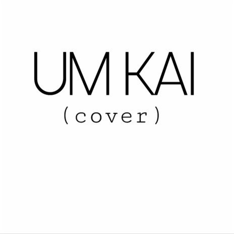 Um kai | Boomplay Music