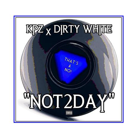 Not2Day ft. Dirty White | Boomplay Music