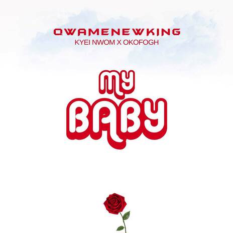 MY BABY ft. Okofogh & Kyei Nwom | Boomplay Music