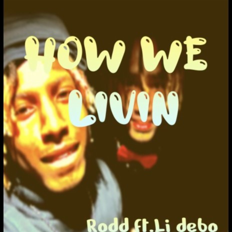 How We Livin ft. Li Debo | Boomplay Music