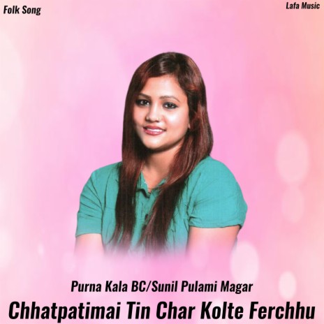 Chhatpatimai Tin Char Kolte Pherchhu ft. Sunil Pulami Magar & Sunil Magar | Boomplay Music