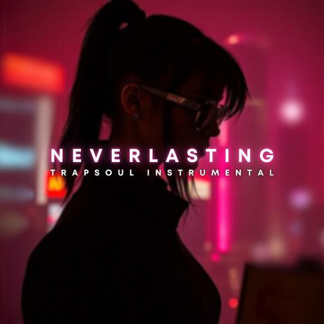 Neverlasting (TrapSoul) | Boomplay Music