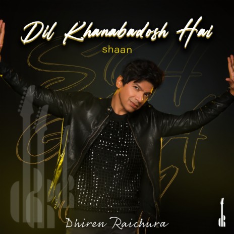 Dil Khanabadosh Hai ft. Shaan | Boomplay Music