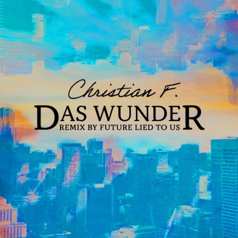 Das Wunder (Future lied to us Remix) | Boomplay Music