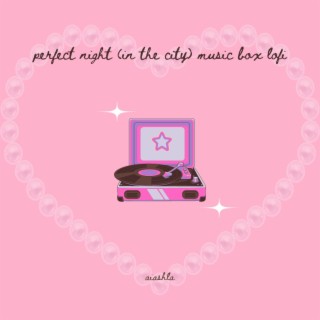 perfect night (in the city) musicbox lofi