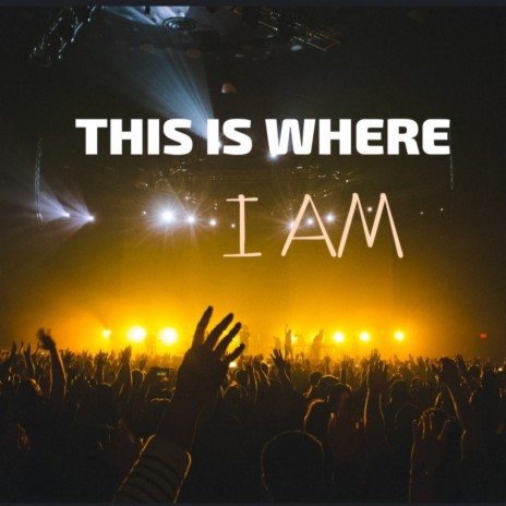 This Is Where I Am | Boomplay Music