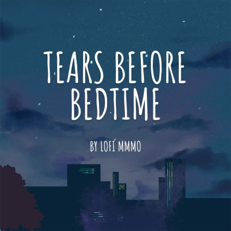 Tears Before Bedtime | Boomplay Music