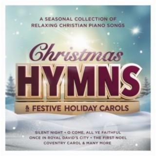Christmas Hymns & Festive Holiday Carols : A Seasonal Collection of Relaxing Christian Piano Songs