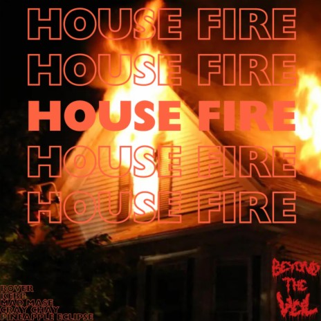 HOUSE FIRE ft. Rover, KEBB, Mad Ma$e, Cray Chay & Pineapple Eclipse | Boomplay Music