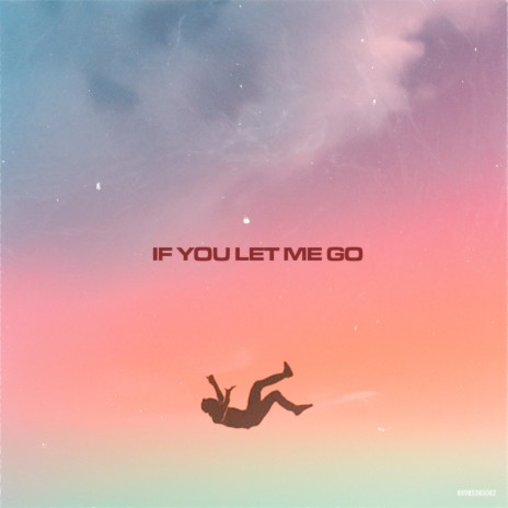 If You Let Me Go | Boomplay Music