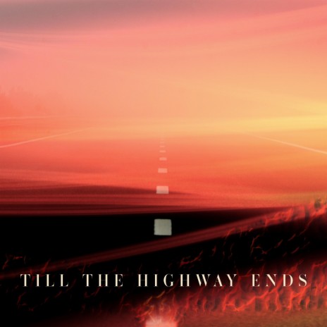 Till The Highway Ends | Boomplay Music