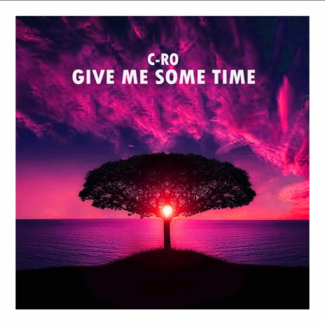 Give Me Some Time | Boomplay Music