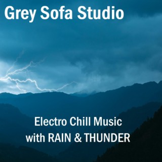 Electro Chill Music with RAIN & THUNDER