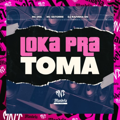 Loka pra Toma ft. Mc Datorre & Mc 2Ra | Boomplay Music