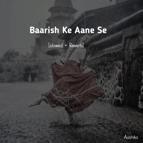 Baarish Ke Aane Se (Slowed + Reverb) | Boomplay Music