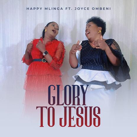 Glory to Jesus ft. Joyce Ombeni | Boomplay Music