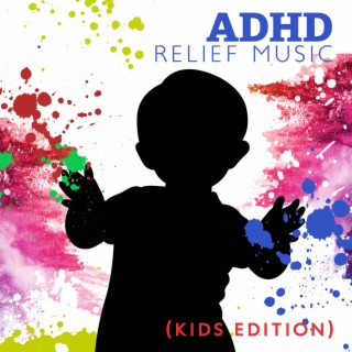 ADHD Relief Music (Kids Edition): Deep Focus Music to Improve Concentration and Deep Calm