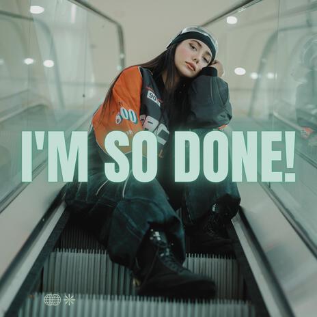 I'm So Done! | Boomplay Music