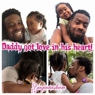 Daddy got love in his heart