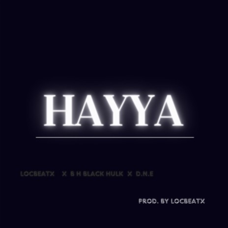 HAYYA ft. D.N.E & B H black hulk | Boomplay Music