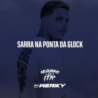 Sarra na Ponta da Glock