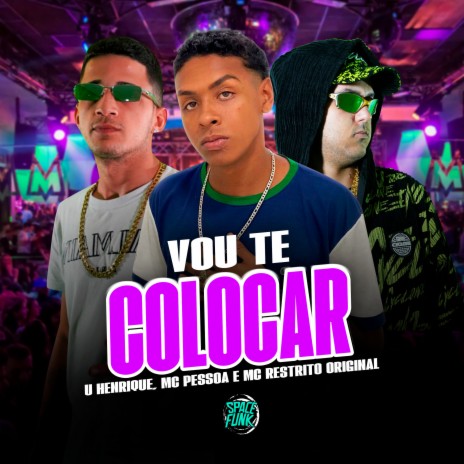 Vou Te Colocar ft. MC RESTRITO ORIGINAL, U Henrique & SPACE FUNK | Boomplay Music