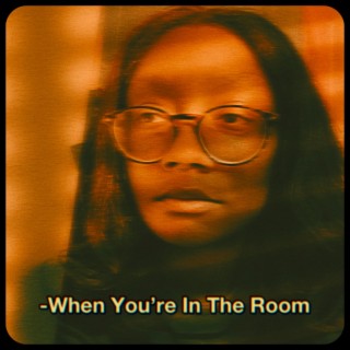 When You're In The Room lyrics | Boomplay Music