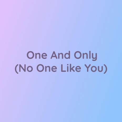 One and Only (No One Like You) | Boomplay Music