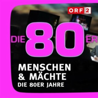 ORF Menschen & Mächte - Die 80er Jahre