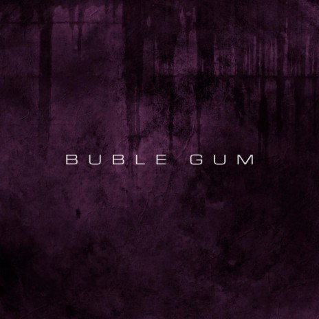 Buble Gum | Boomplay Music