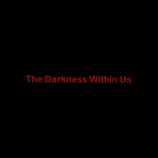 The Darkness Within Us