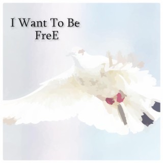 I Want To Be FreE