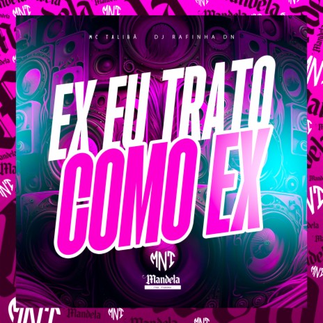 Ex Eu Trato Como Ex ft. Mc Talibã | Boomplay Music