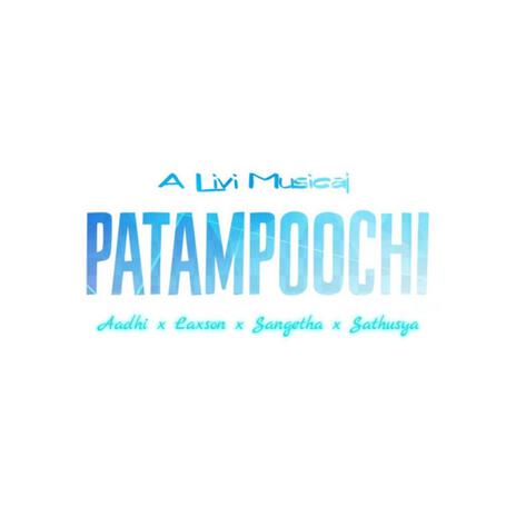 Patampoochi ft. Livi Ravithasan, Laxson, Sangetha T, Sathusya Kulasegaram & K. Kajay | Boomplay Music