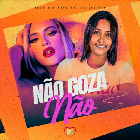 Não Goza Não ft. Love Funk & Andressa Houston | Boomplay Music