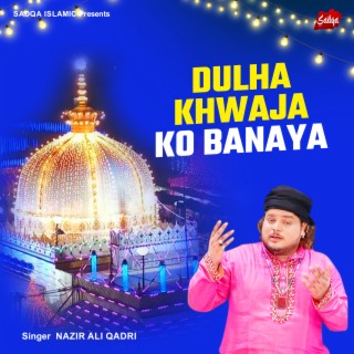 Dulha Khwaja Ko Banaya