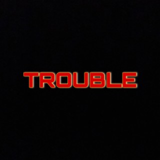 Trouble