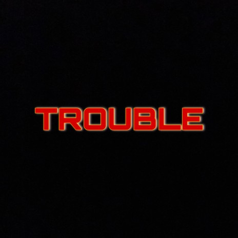 Trouble | Boomplay Music