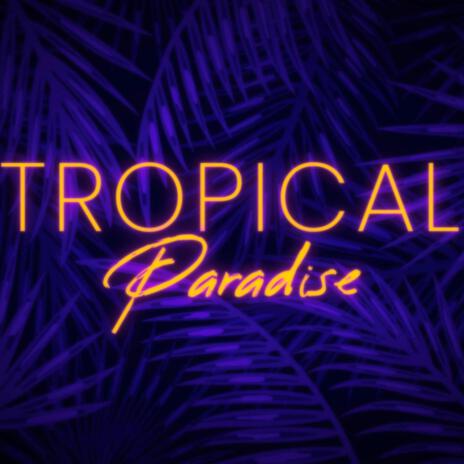 TROPICAL PARADISE | Boomplay Music