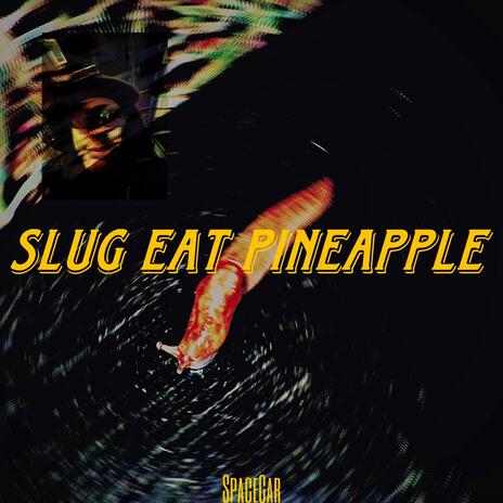 SLUG EAT PINEAPPLE | Boomplay Music