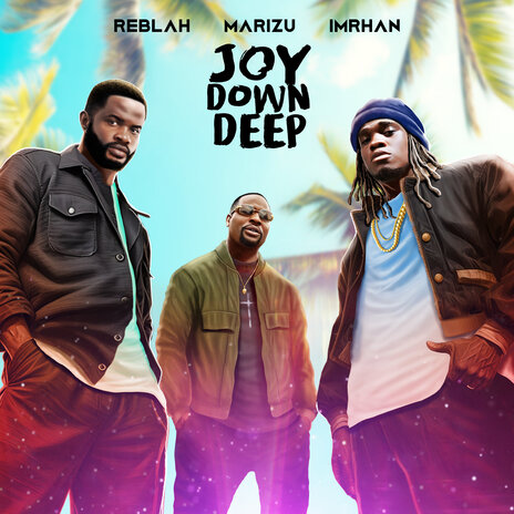 Joy Down Deep ft. Marizu & IMRHAN | Boomplay Music