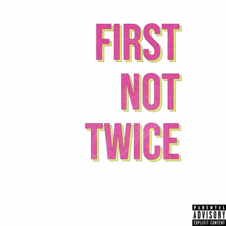 FIRST NOT TWICE | Boomplay Music