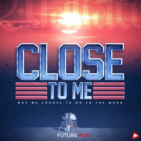 Close to Me (Why We Choose to Go to the Moon) | Boomplay Music