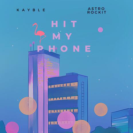 Hit My Phone ft. Astro Rockit