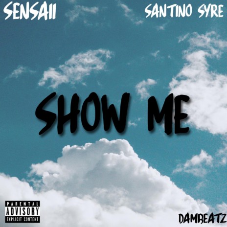 Show me ft. Santino Syre & Sensaii | Boomplay Music